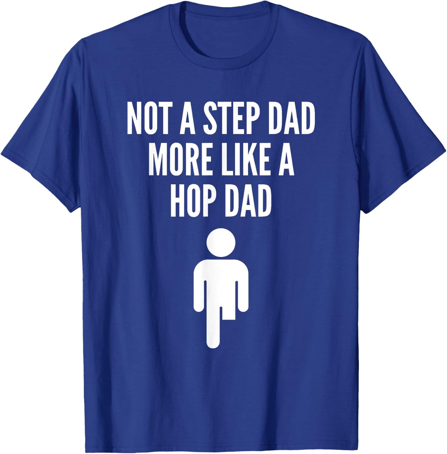 Prosthetic Step Dad Leg Amputee Quote More Like A Hop Dad T-Shirt - T-Shirt | Royal