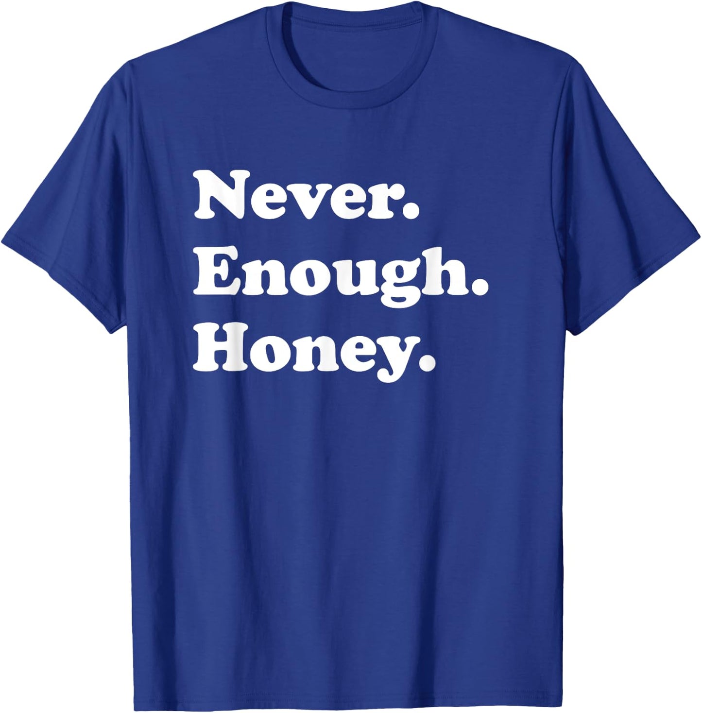 Never Enough Honey Funny Honey T-Shirt - T-Shirt | Royal