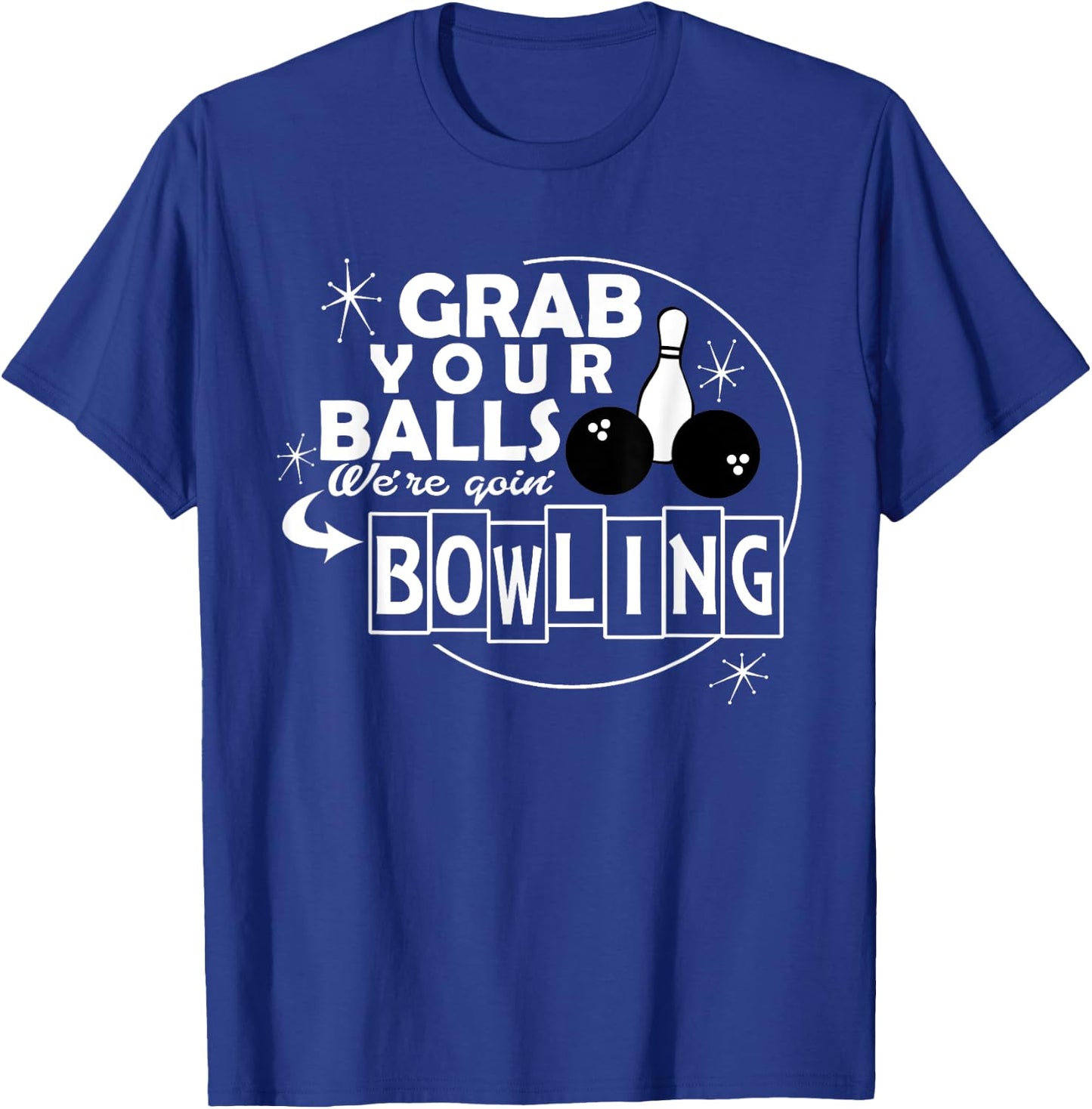 Funny grab your balls we are going bowling gift T-Shirt - T-Shirt | Royal