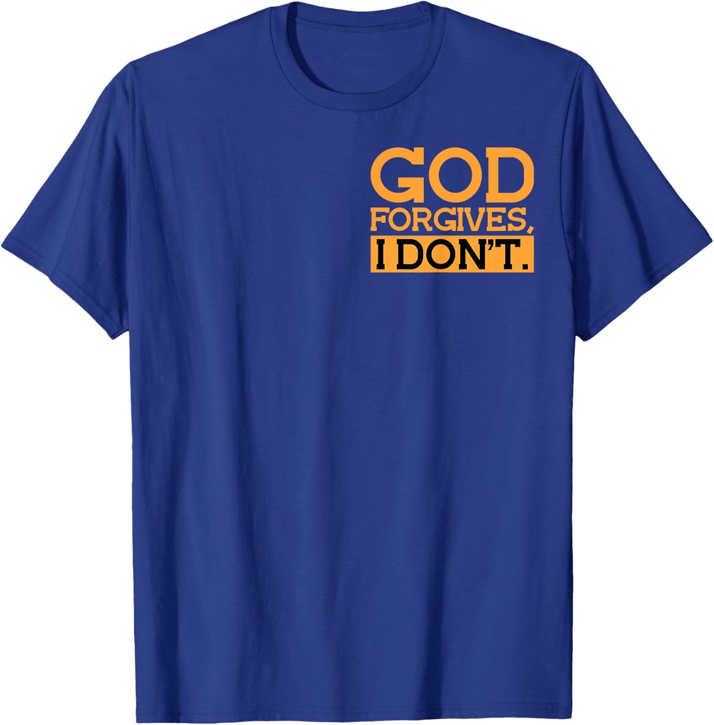 God Forgives, I Don't Funny Statement Minimalist T-Shirt - T-Shirt | Royal