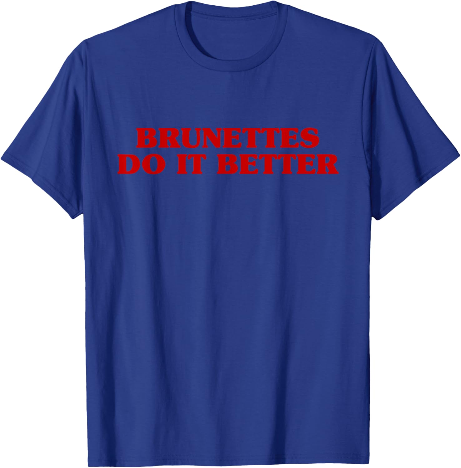 Brunettes Do It Better Funny Aesthetic Saying Joke T-Shirt - T-Shirt | Royal