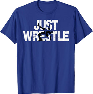 Just Wrestle Funny Wrestling Wrestler Men Boys Kids Women T-Shirt - T-Shirt | Royal