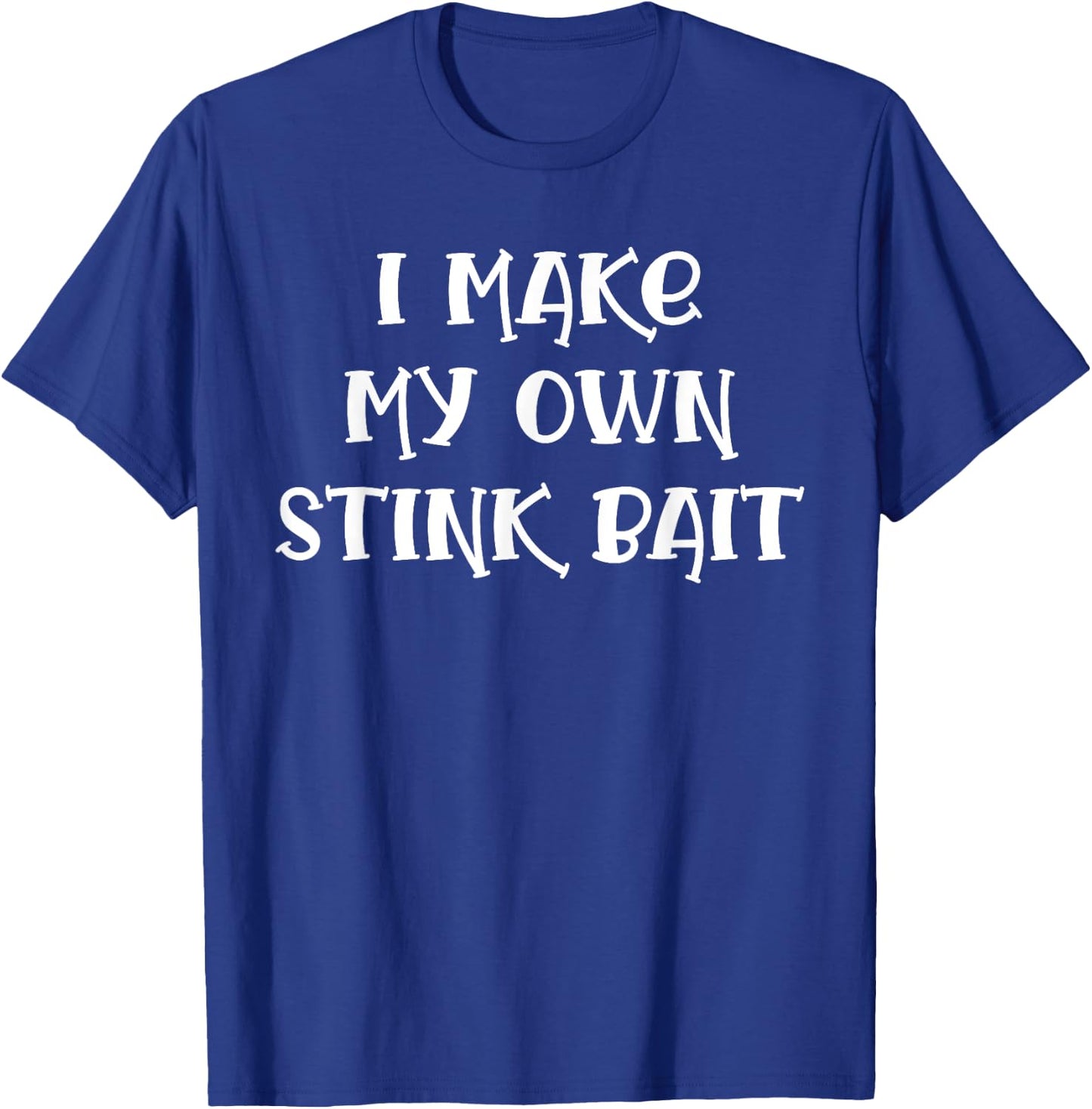 I Make My Own Stink Bait Fishing T-Shirt - T-Shirt | Royal