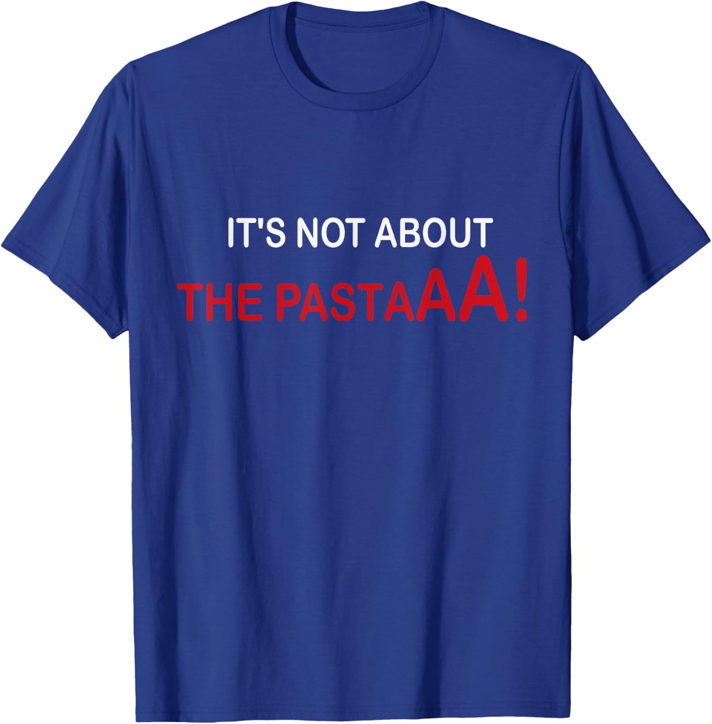 It's not about the Pasta T-Shirt - T-Shirt | Royal
