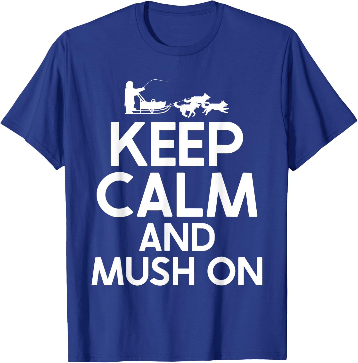 Keep Calm and Mush On Mushing T-Shirt - T-Shirt | Royal
