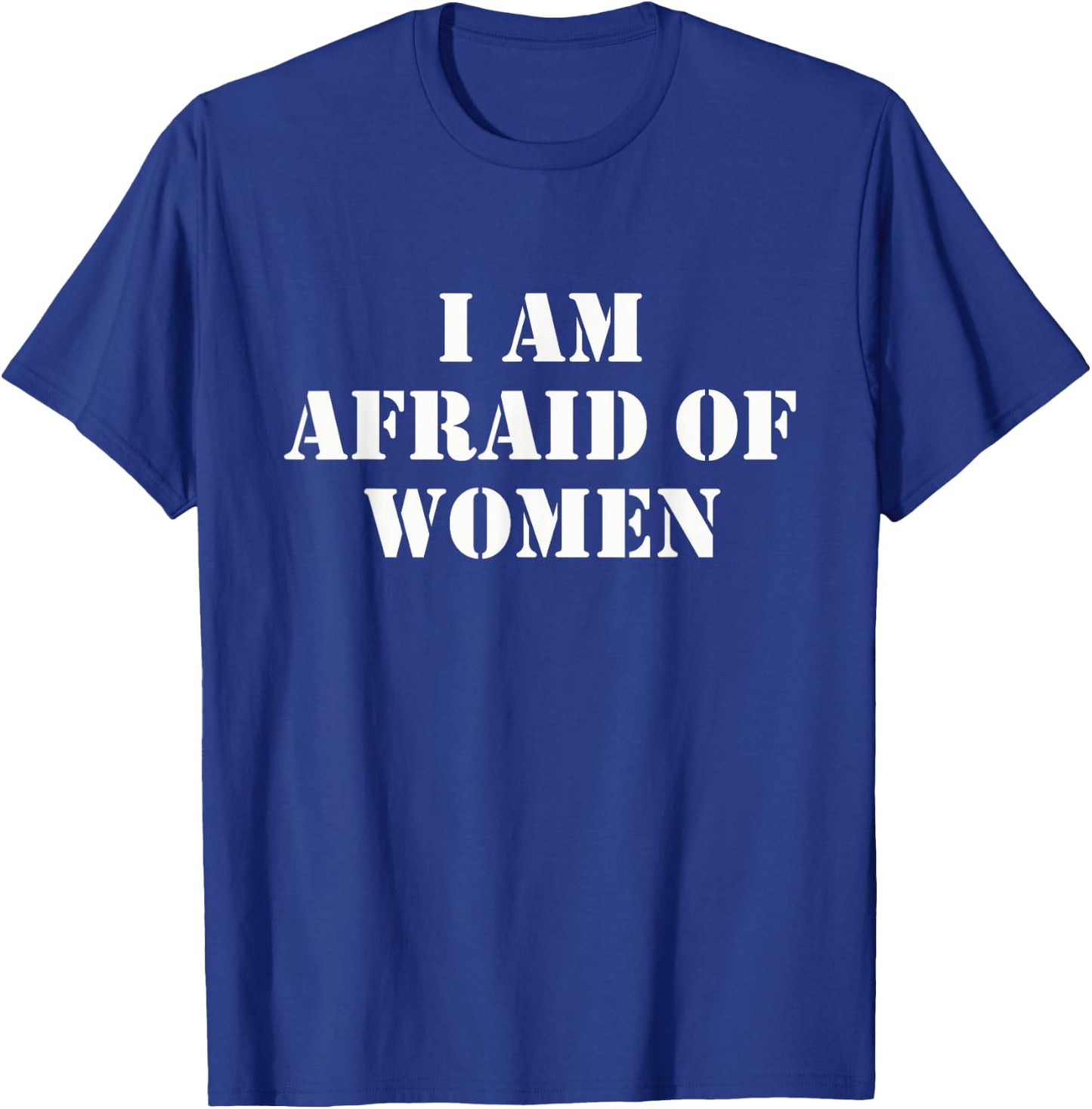 I'm Afraid Of Women Funny Sayings Scared Of T-Shirt - T-Shirt | Royal