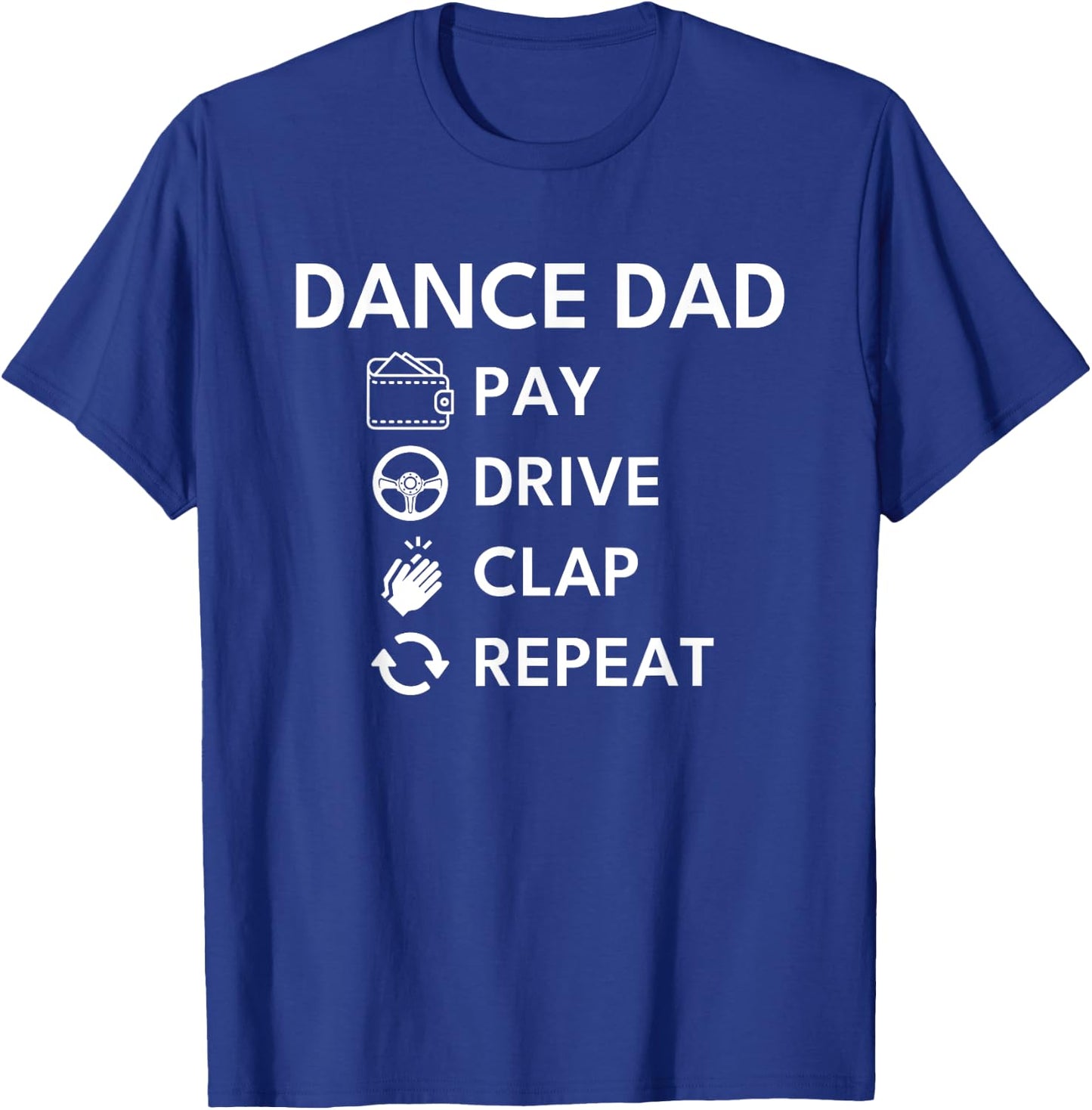 Dance Dad Pay Drive Clap T-Shirt - T-Shirt | Royal