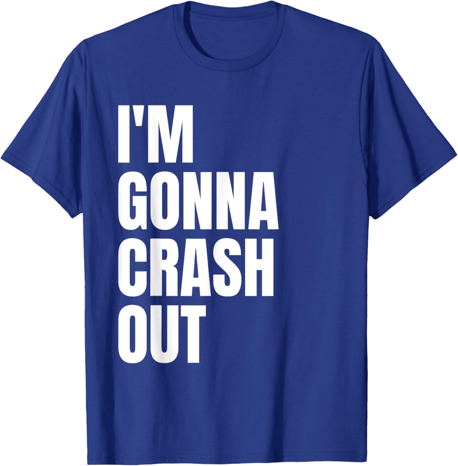 I'm Gonna Crash Out T-Shirt - T-Shirt | Royal