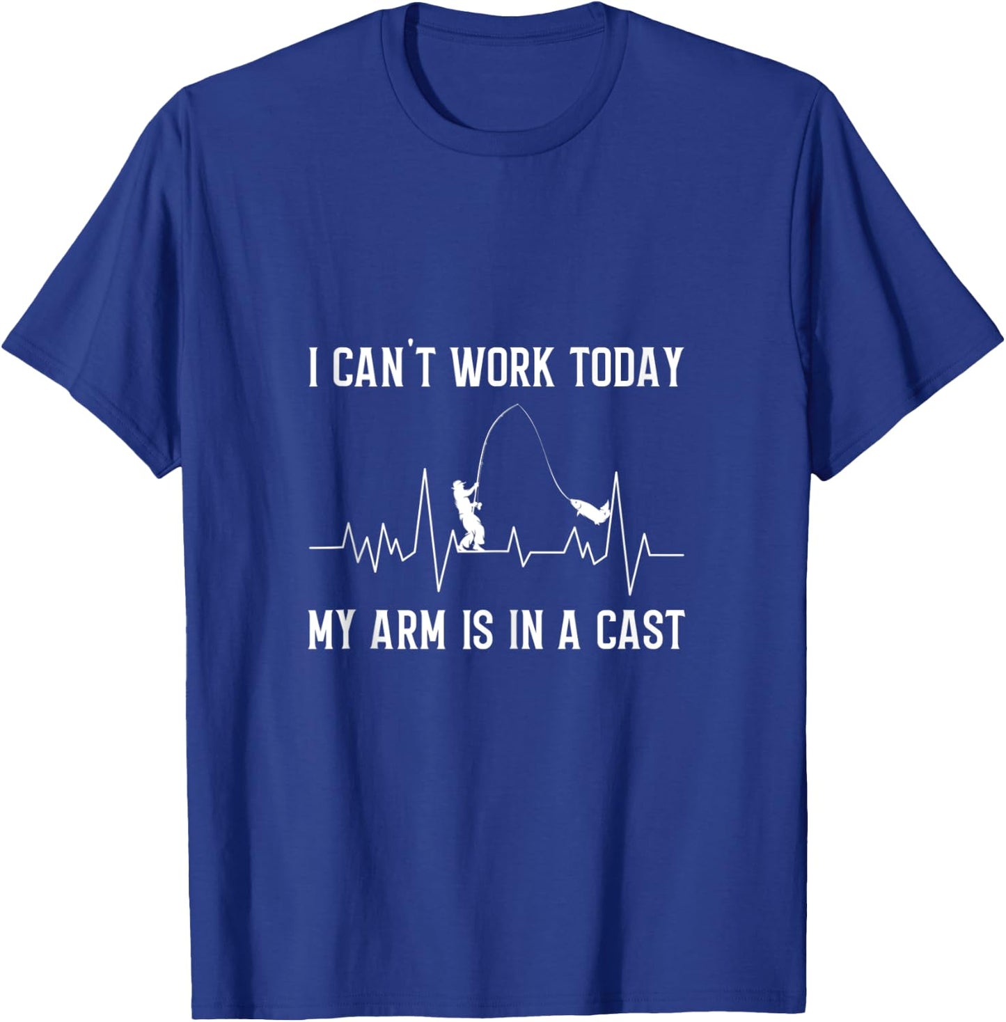 I Can't Work Today My Arm Is In A Cast Funny Fishing T-Shirt - T-Shirt | Royal