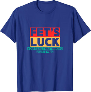 Fets Luck Funny Sarcastic Quote Vintage Retro Design T-Shirt - T-Shirt | Royal