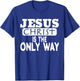 Jesus Christ is the Only Way Jesus Saves T-Shirt - T-Shirt | Royal
