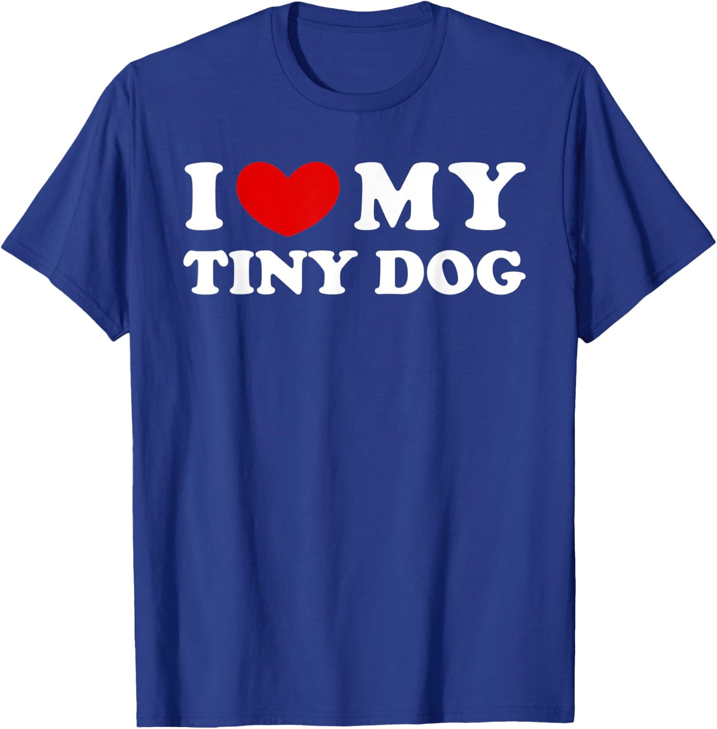 I Love My Tiny Dog, I Heart My Tiny Dog Men Women T-Shirt - T-Shirt | Royal