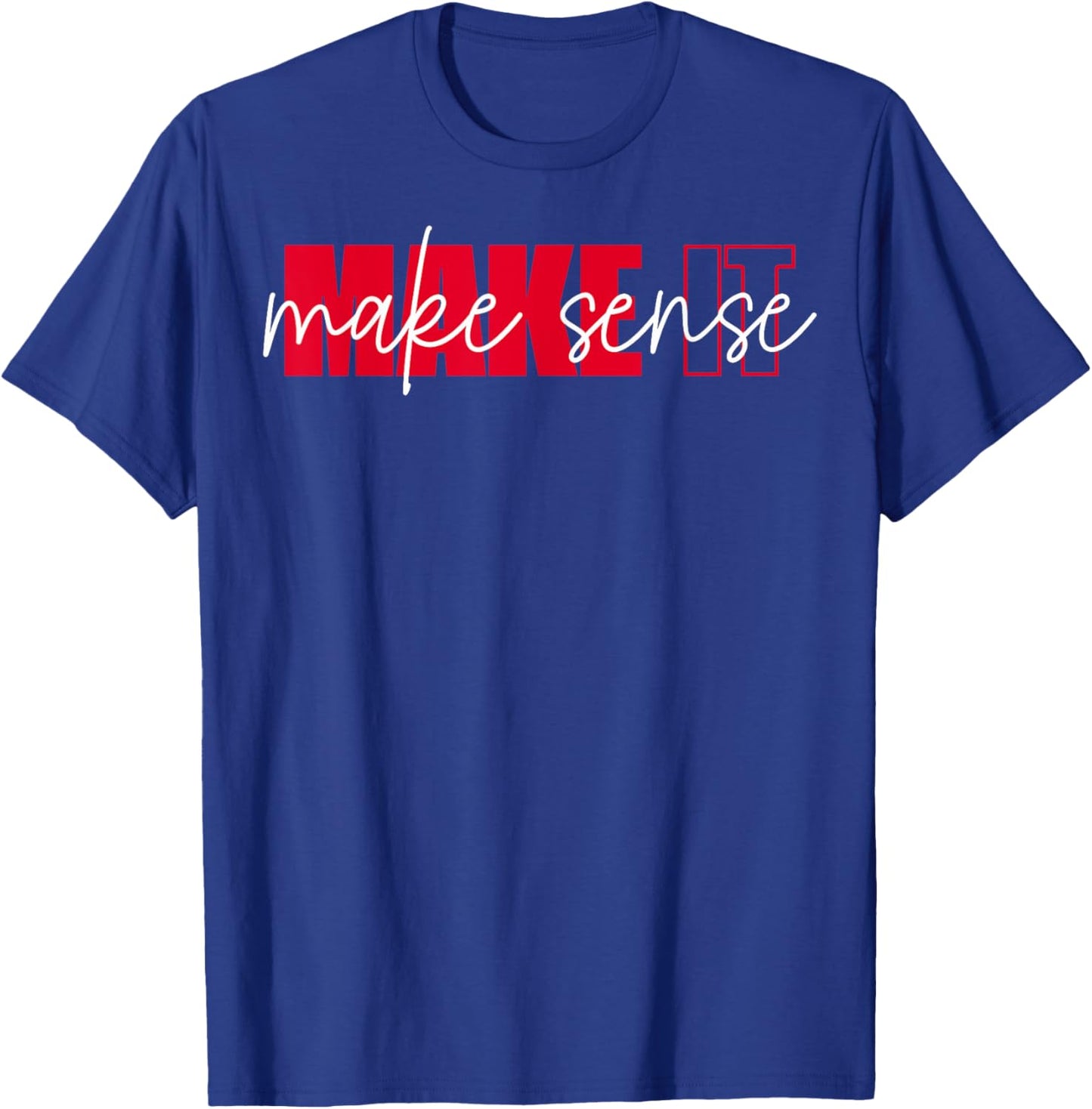 Make It Make Sense Inspire Change Motivational Quote T-Shirt - T-Shirt | Royal