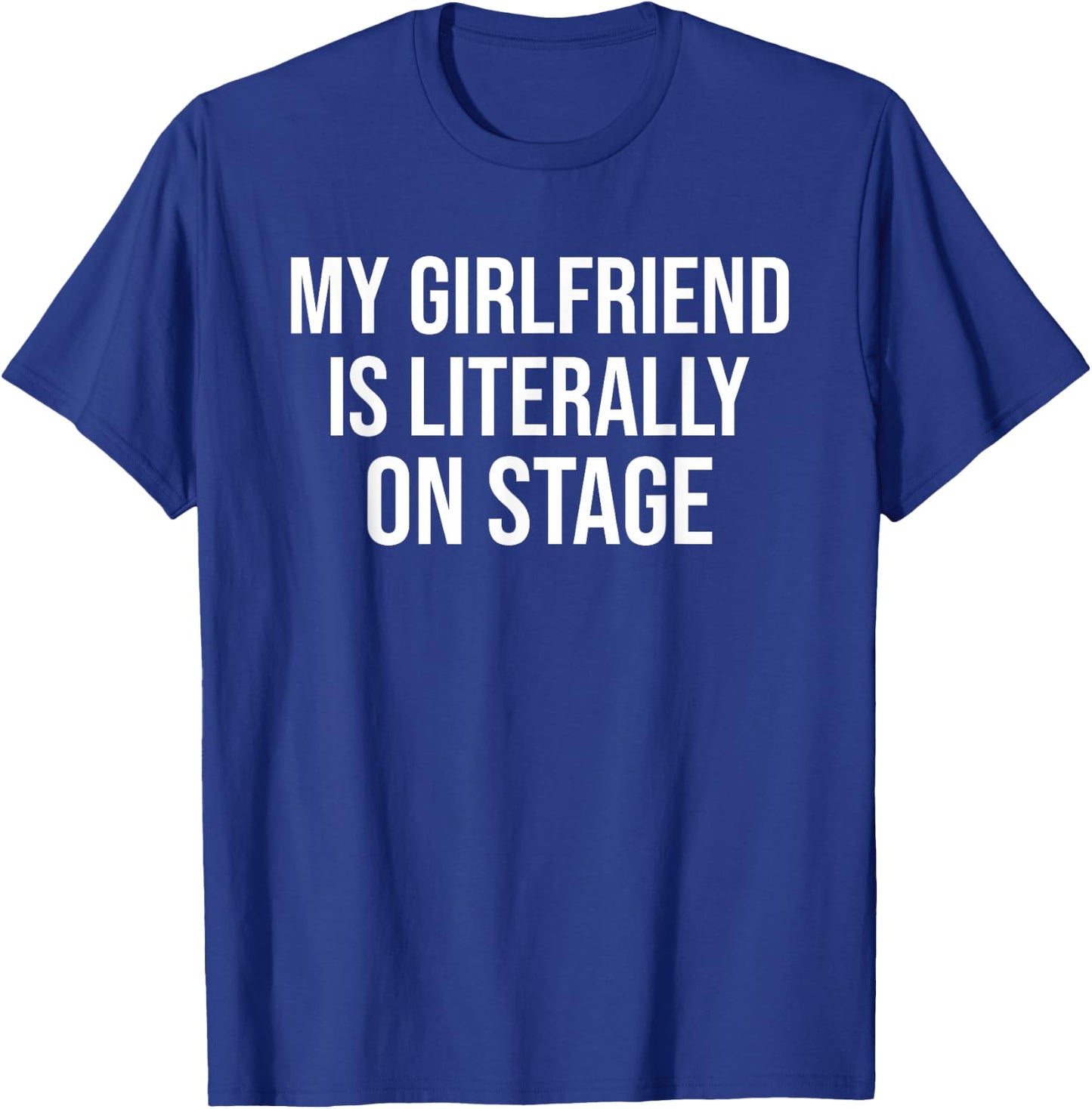 My Girlfriend Is Literally On Stage Funny Concert T-Shirt - T-Shirt | Royal