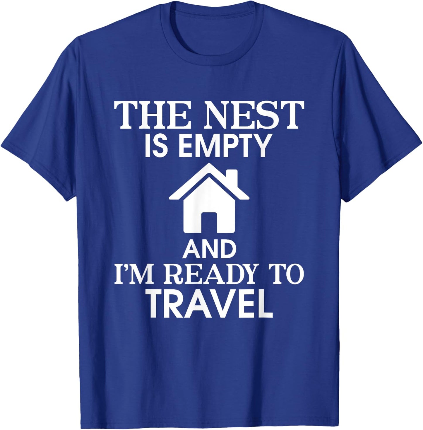 The Nest Is Empty I’m Ready To Travel Empty Nester Parent T-Shirt - T-Shirt | Royal