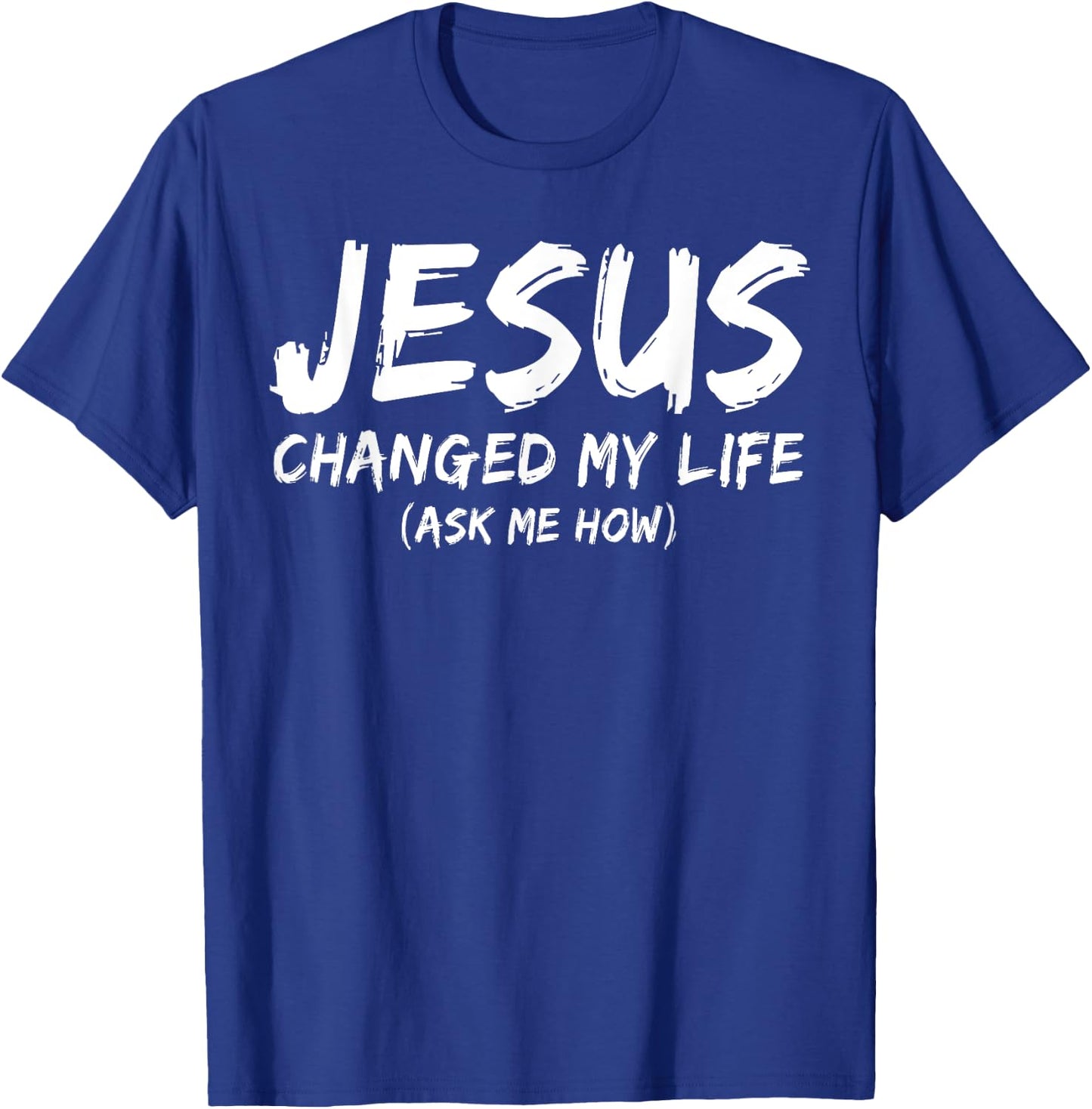 Jesus Changed My Life Ask Me How Christian Believer Faith T-Shirt - T-Shirt | Royal