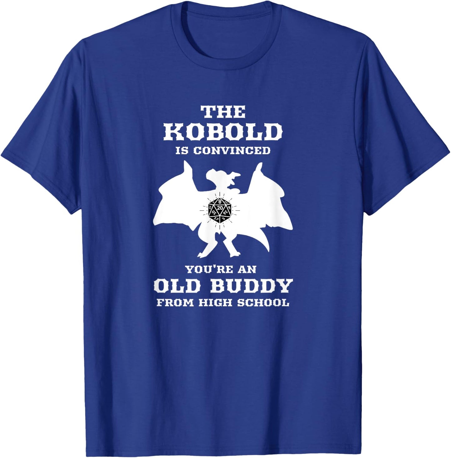 Kobold is convinced you're an old buddy from Highschool T-Shirt - T-Shirt | Royal