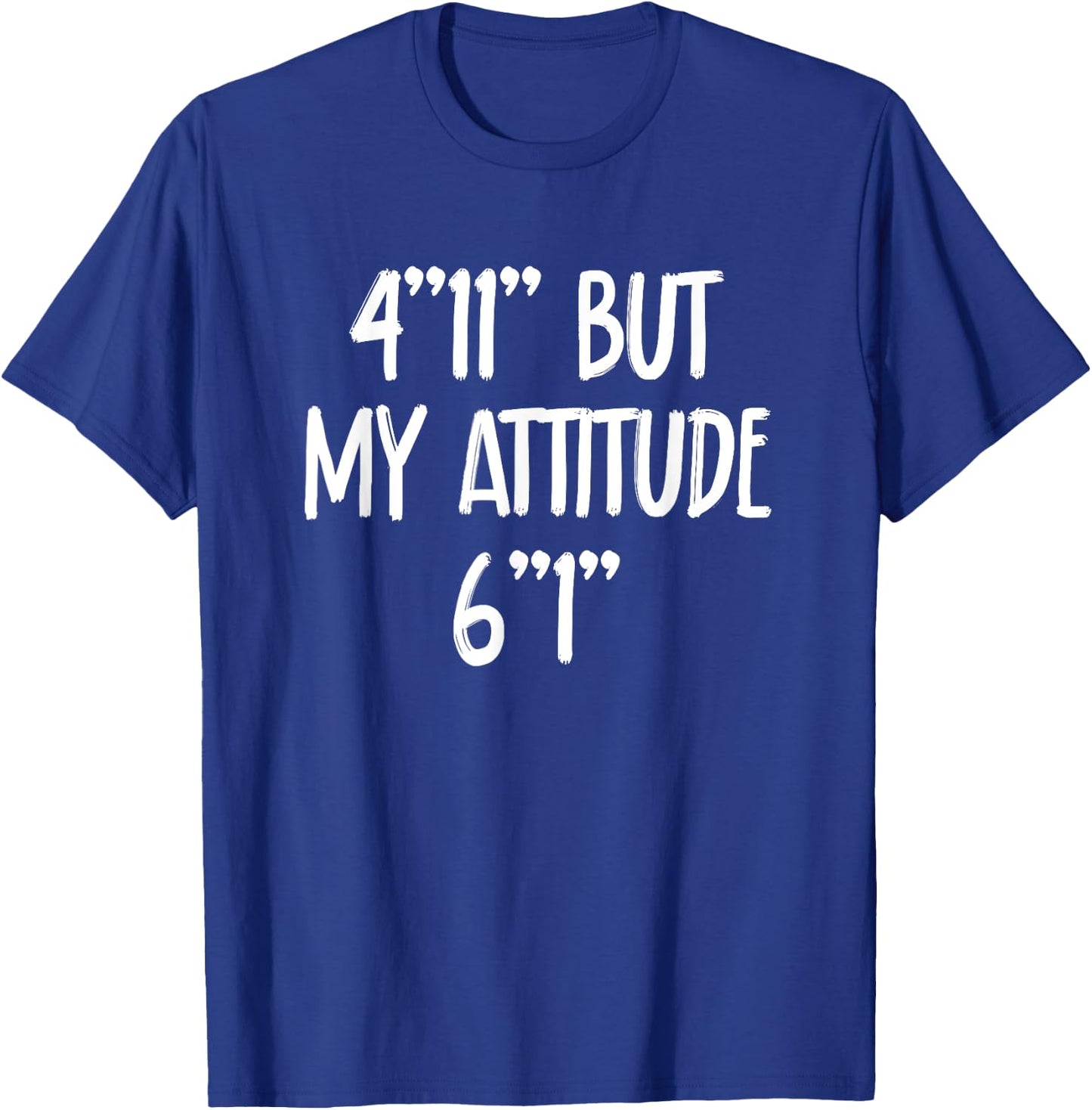 4 Foot 11 But My attitude 6 foot 1 Short Girl T-Shirt - T-Shirt | Royal