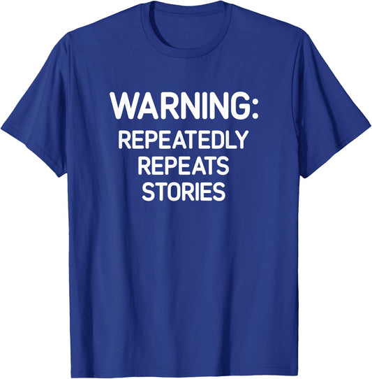 Warning: Repeatedly Repeats Stories, Funny, Jokes, Sarcastic T-Shirt - T-Shirt | Royal