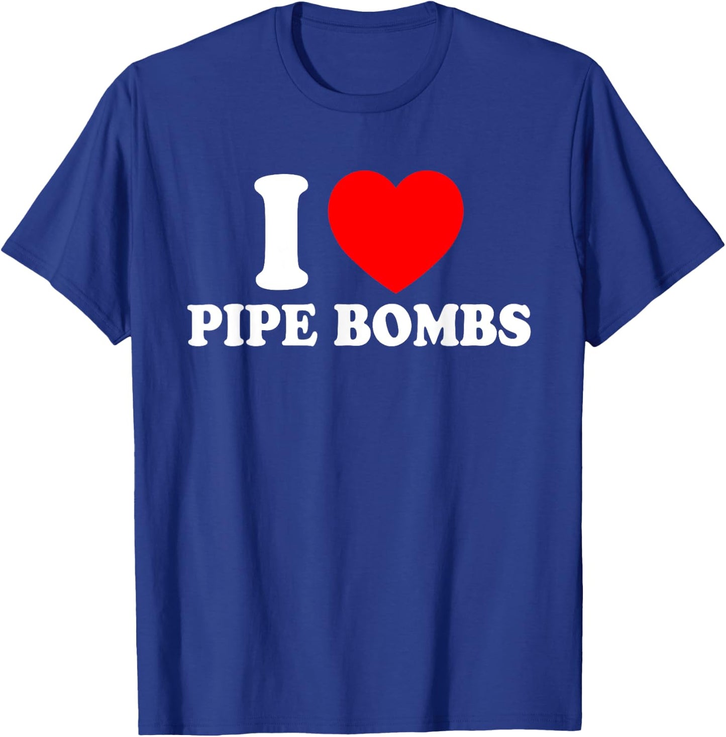 I Love Pipe Bombs Red Heart Print Graphic Apparel Men Women T-Shirt - T-Shirt | Royal