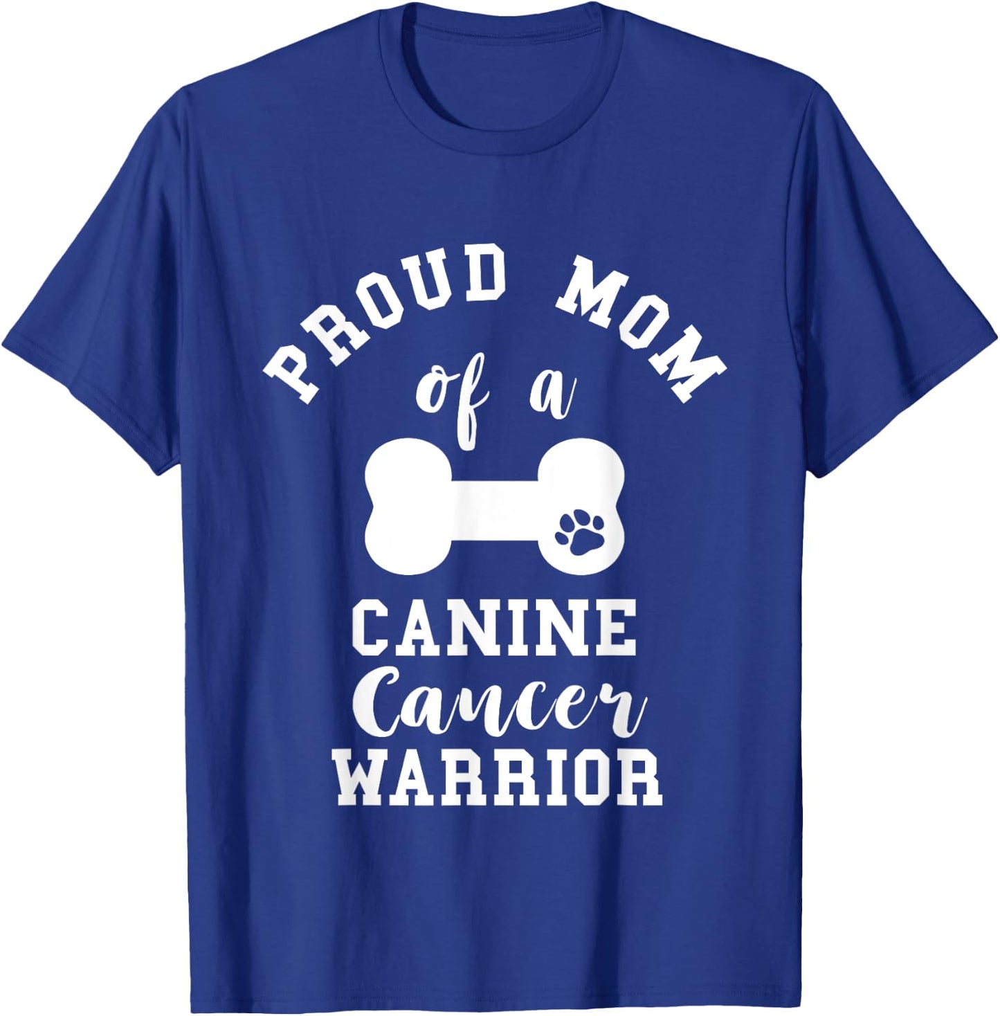 Proud Mom Canine Cancer Mother Pet Dog Bone Cancer Mama T-Shirt - T-Shirt | Royal