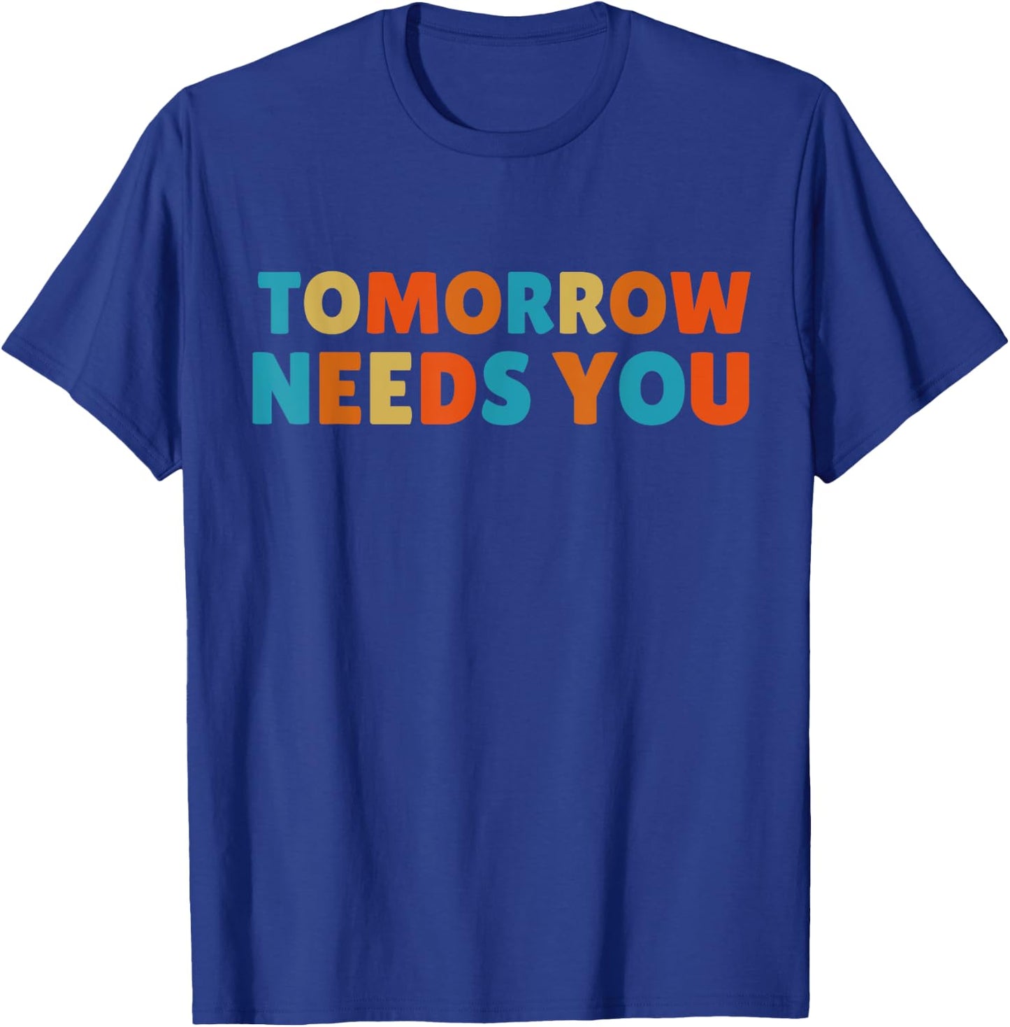 Mental Health Quote Tomorrow needs You T-Shirt - T-Shirt | Royal