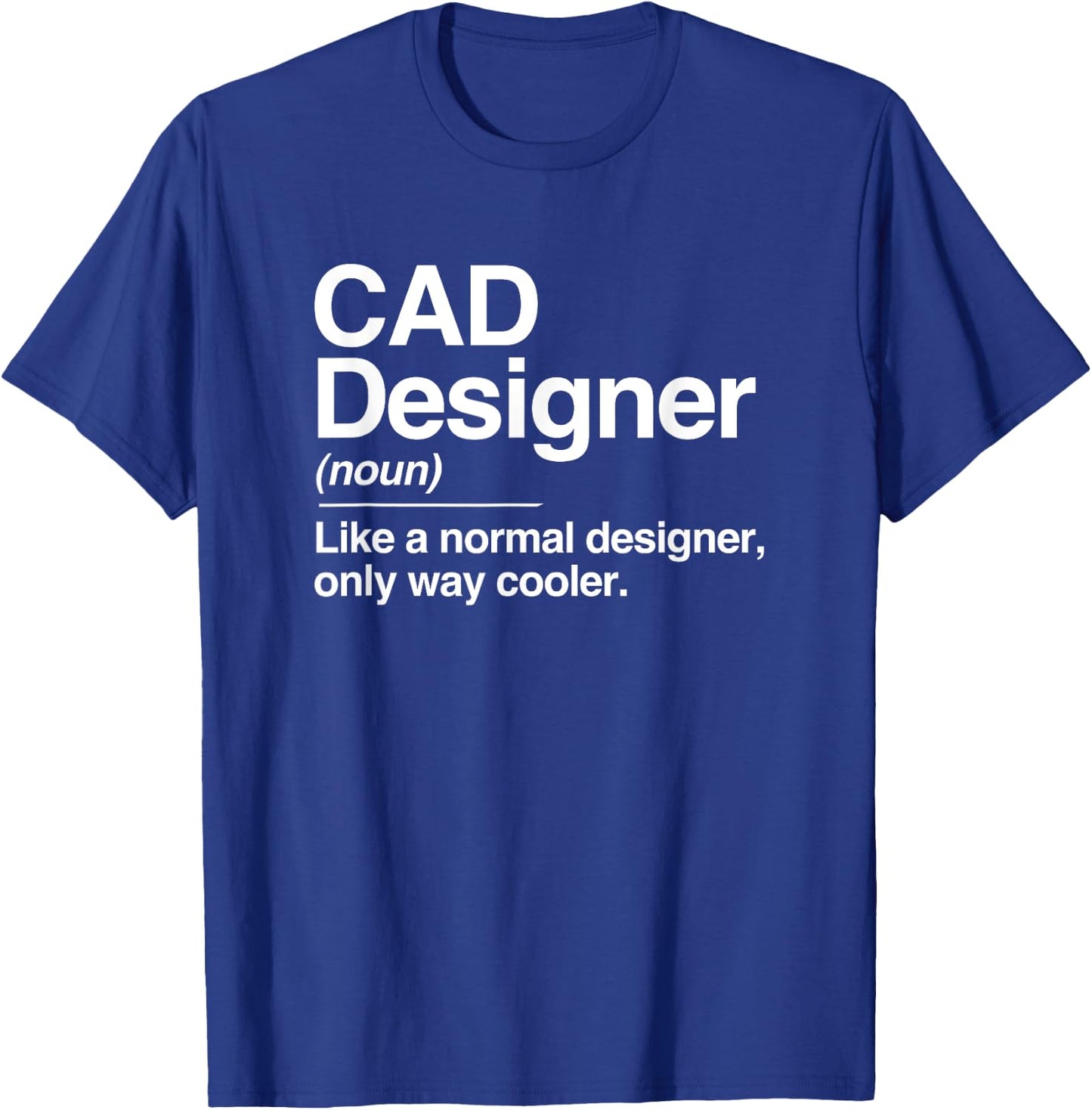 CAD Designer Definition Normal Only Cooler Gift T-Shirt - T-Shirt | Royal