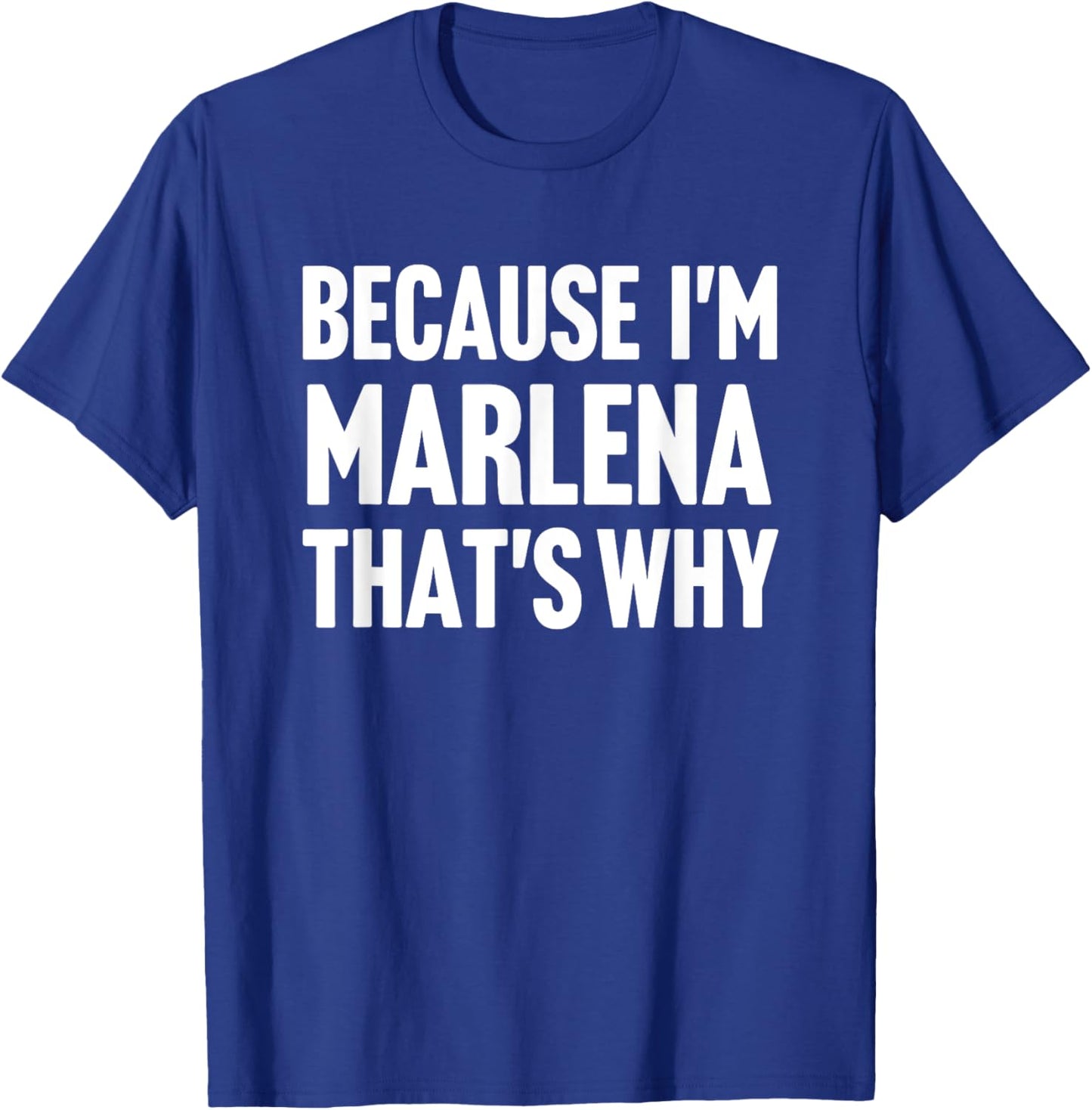 Because I'm Marlena That's Why Am Personalized Name T-Shirt - T-Shirt | Royal