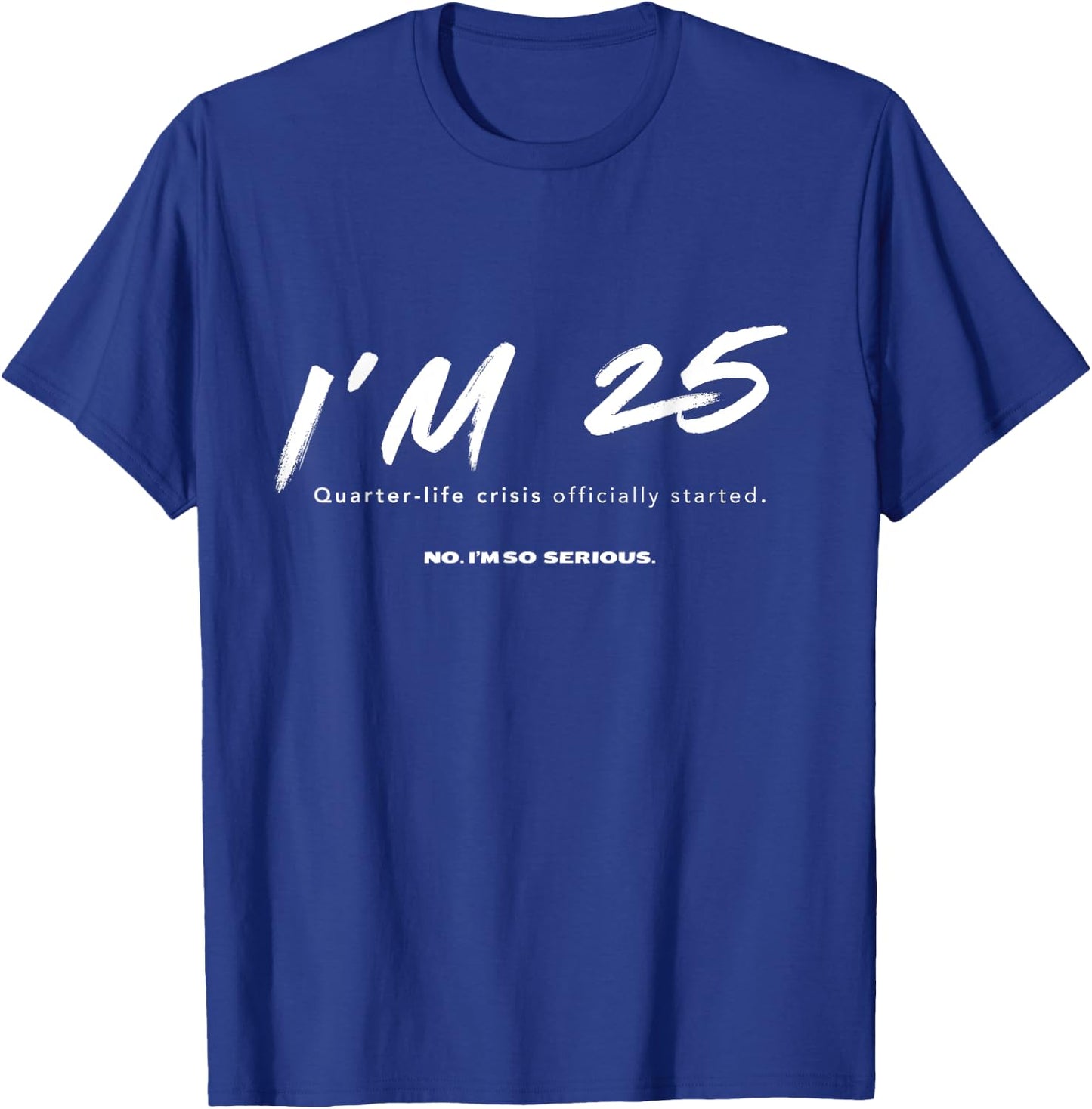 I'm 25. Quarter-life crisis officially started Funny T-Shirt - T-Shirt | Royal
