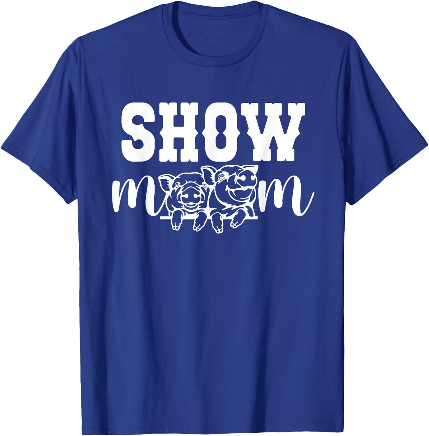 Pig Show Mom Pig Show Mama Pig Show Mother T-Shirt - T-Shirt | Royal