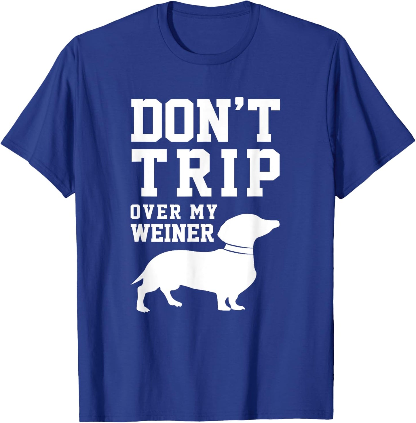 Don't Trip Over My Weiner (Dog) Humor Saying Pet T-Shirt - T-Shirt | Royal