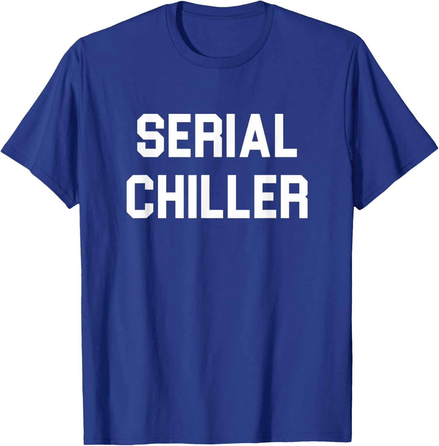 Serial Chiller funny T-Shirt - T-Shirt | Royal