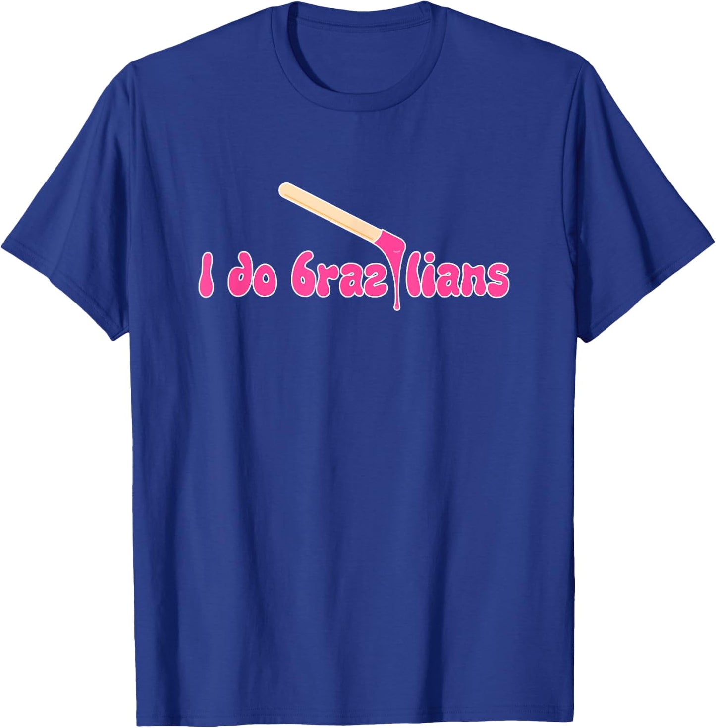I Do Brazilians Waxing Wax Esthetician Waxer T-Shirt - T-Shirt | Royal