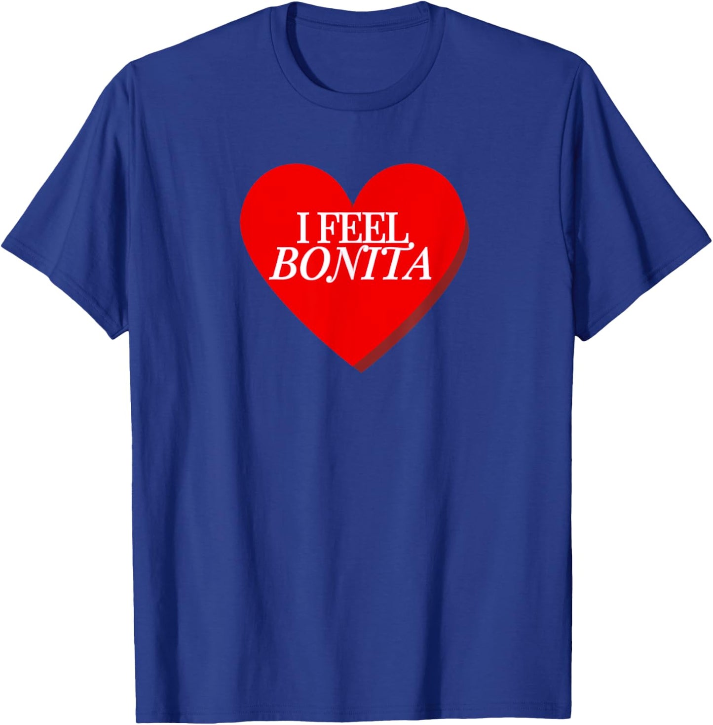 I Feel Bonita T-Shirt - T-Shirt | Royal