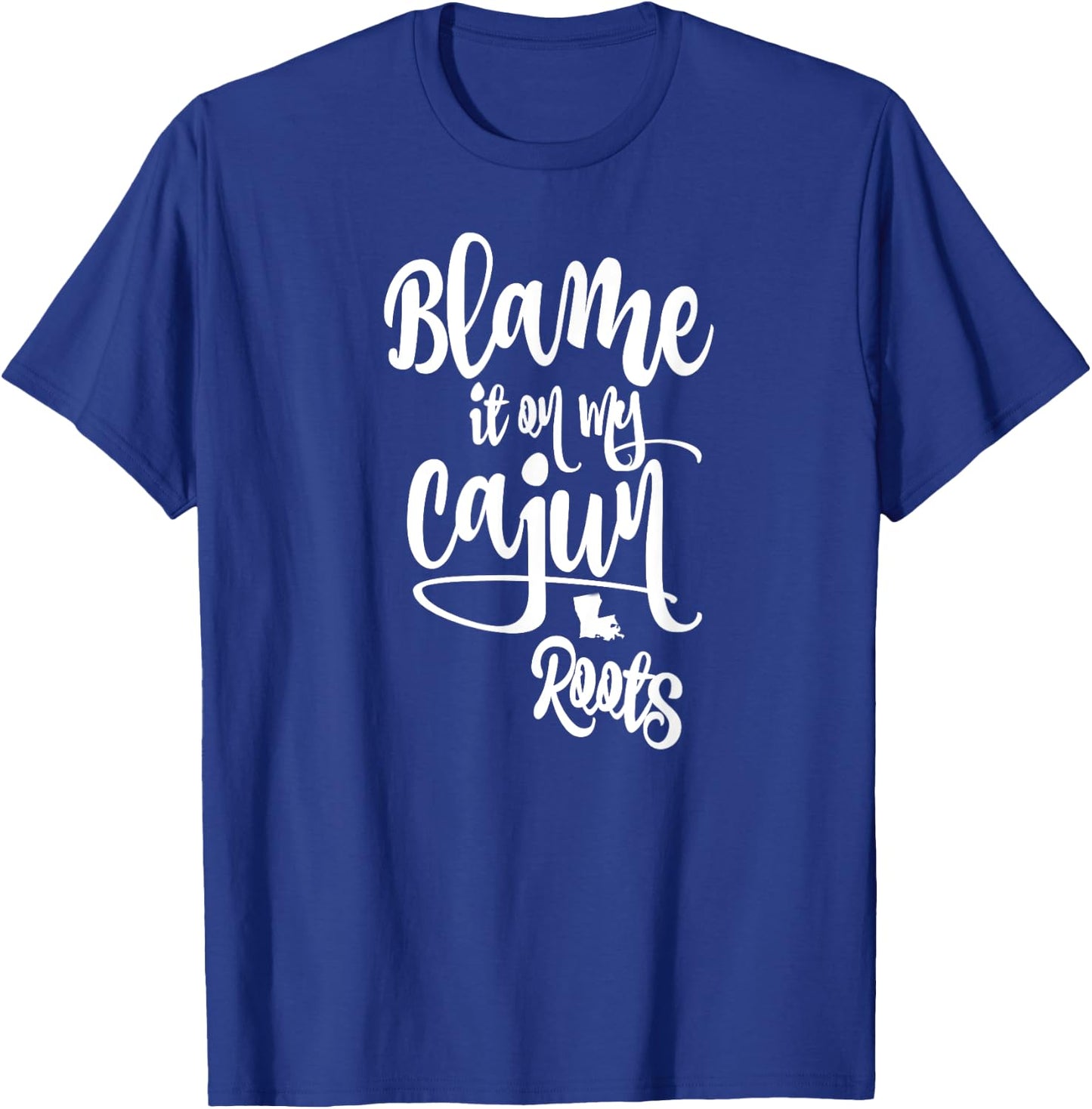 Blame it on My Cajun Roots T-Shirt - T-Shirt | Royal