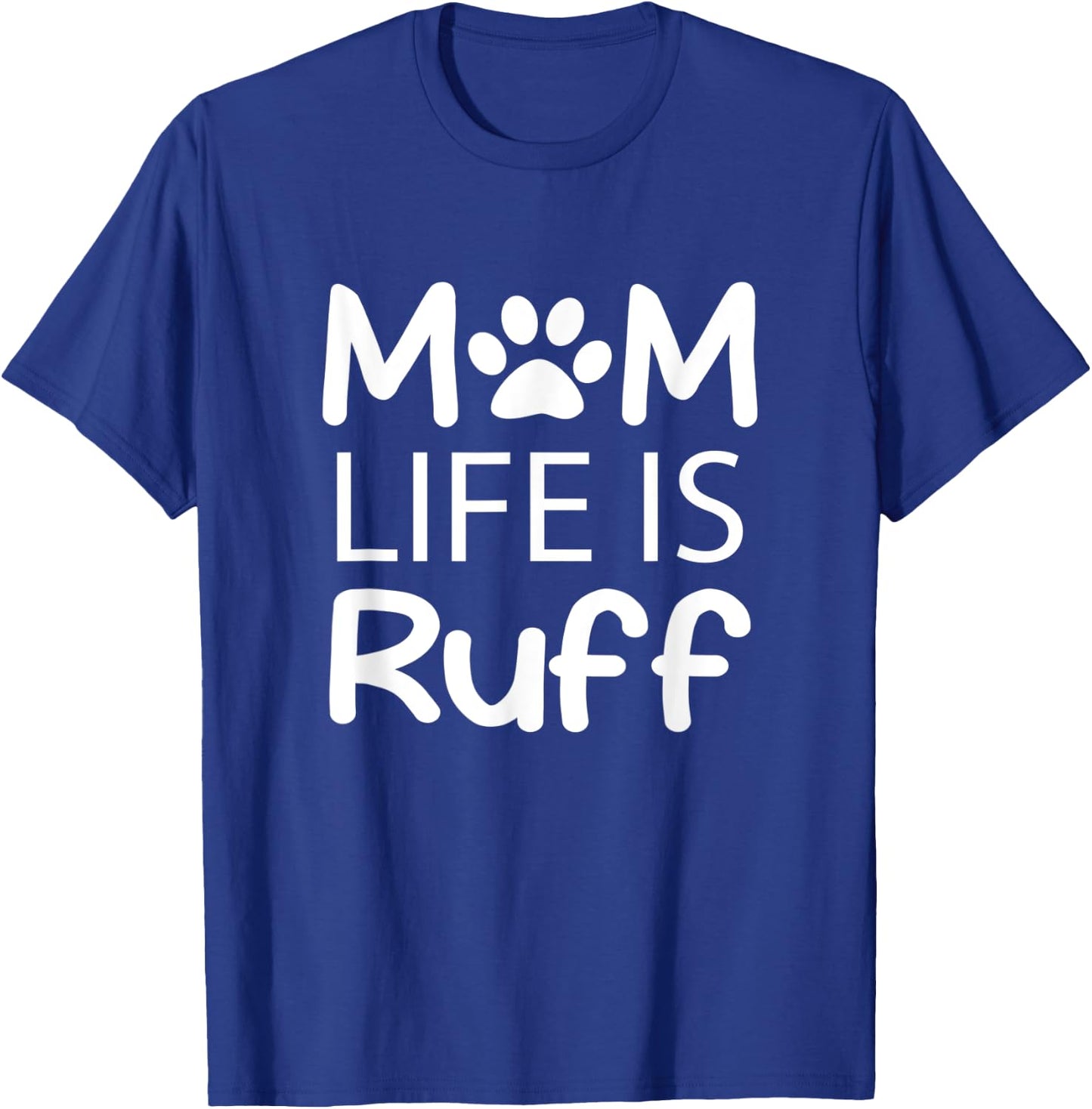 Mom Life is Ruff Lady Dog Lover T-Shirt - T-Shirt | Royal