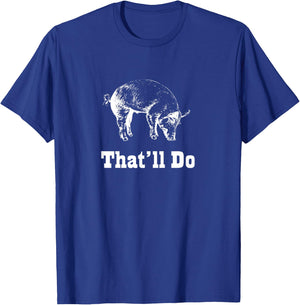 That'll Do Pig - Funny Graphic T-Shirt - T-Shirt | Royal