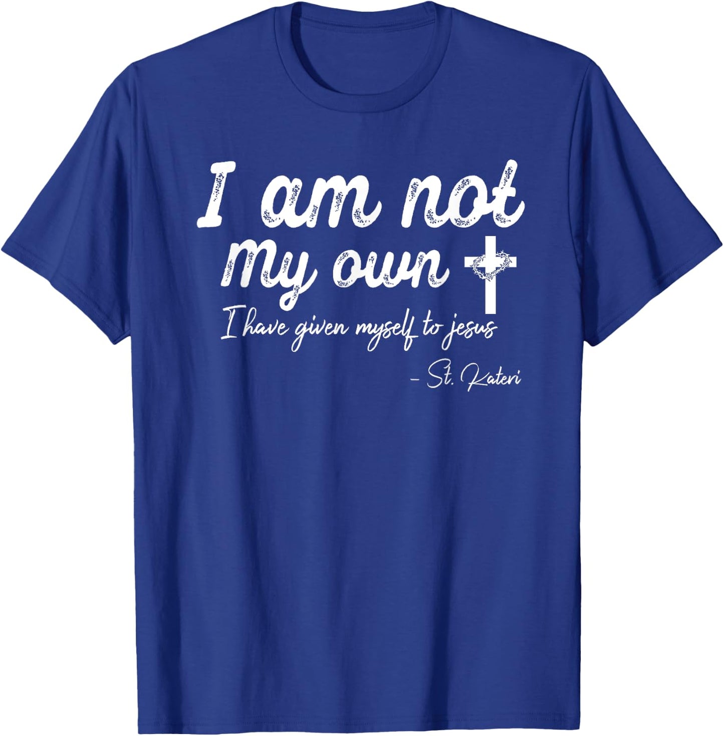 I am not my own - I have given myself to Jesus - St. Kateri T-Shirt - T-Shirt | Royal