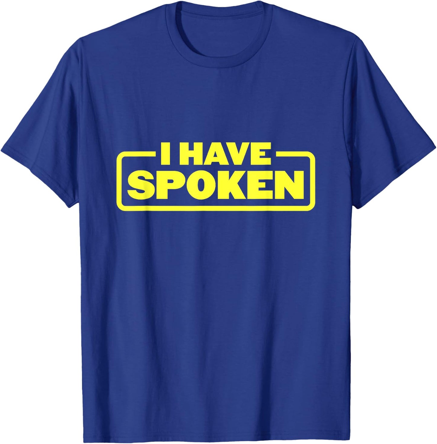 I Have Spoken Funny Space Western Meme Phrase T-Shirt - T-Shirt | Royal