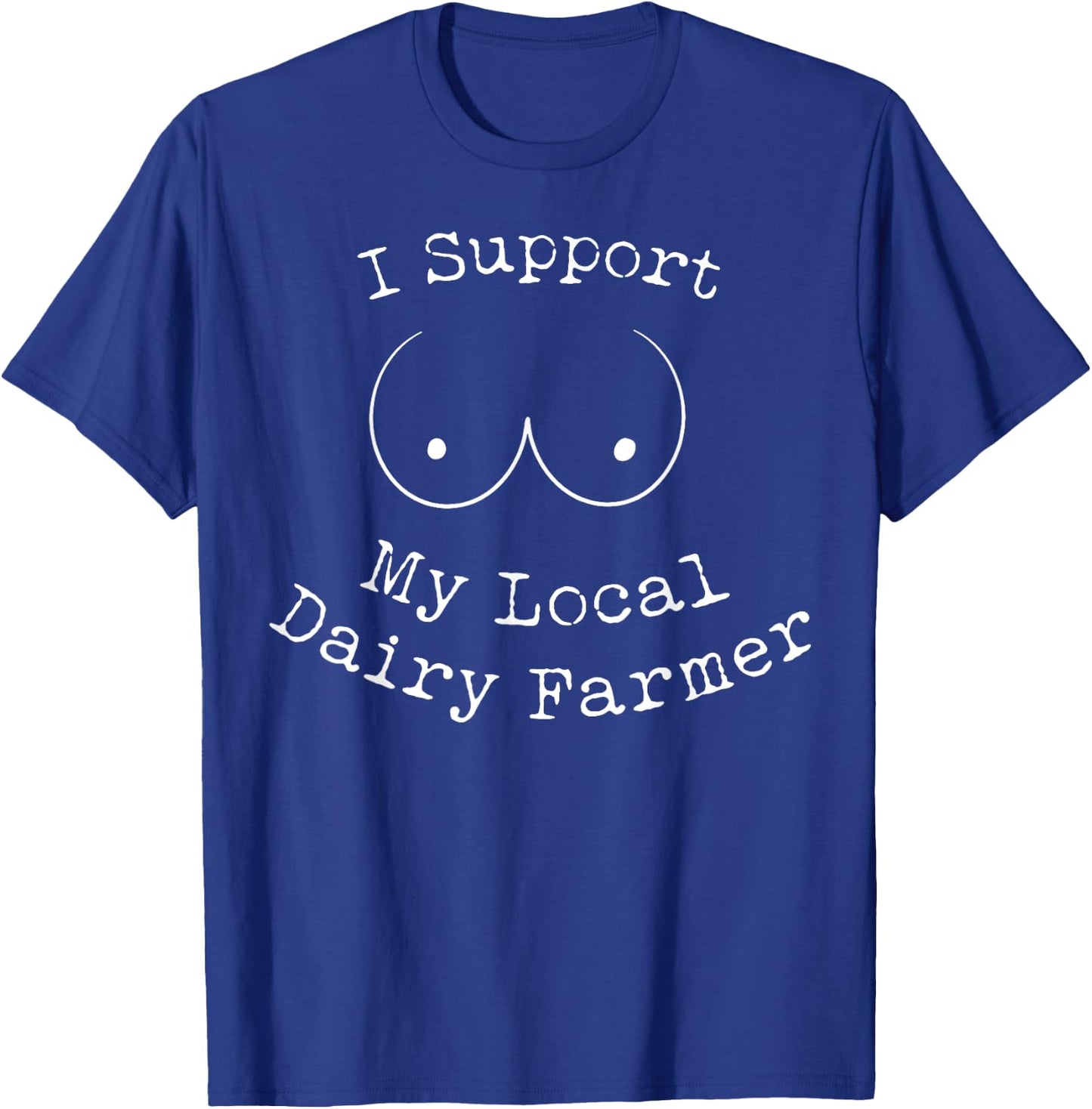 I Support My Local Dairy Farmer T-Shirt - T-Shirt | Royal
