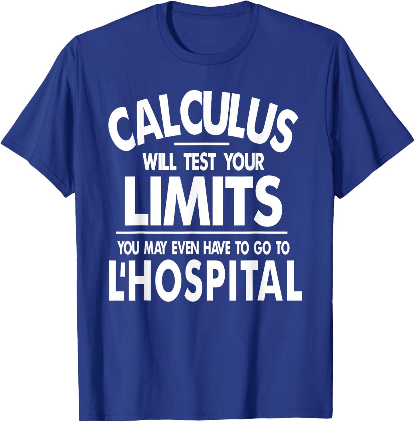 Calculus tests limit go to L'Hospital funny math T-Shirt - T-Shirt | Royal