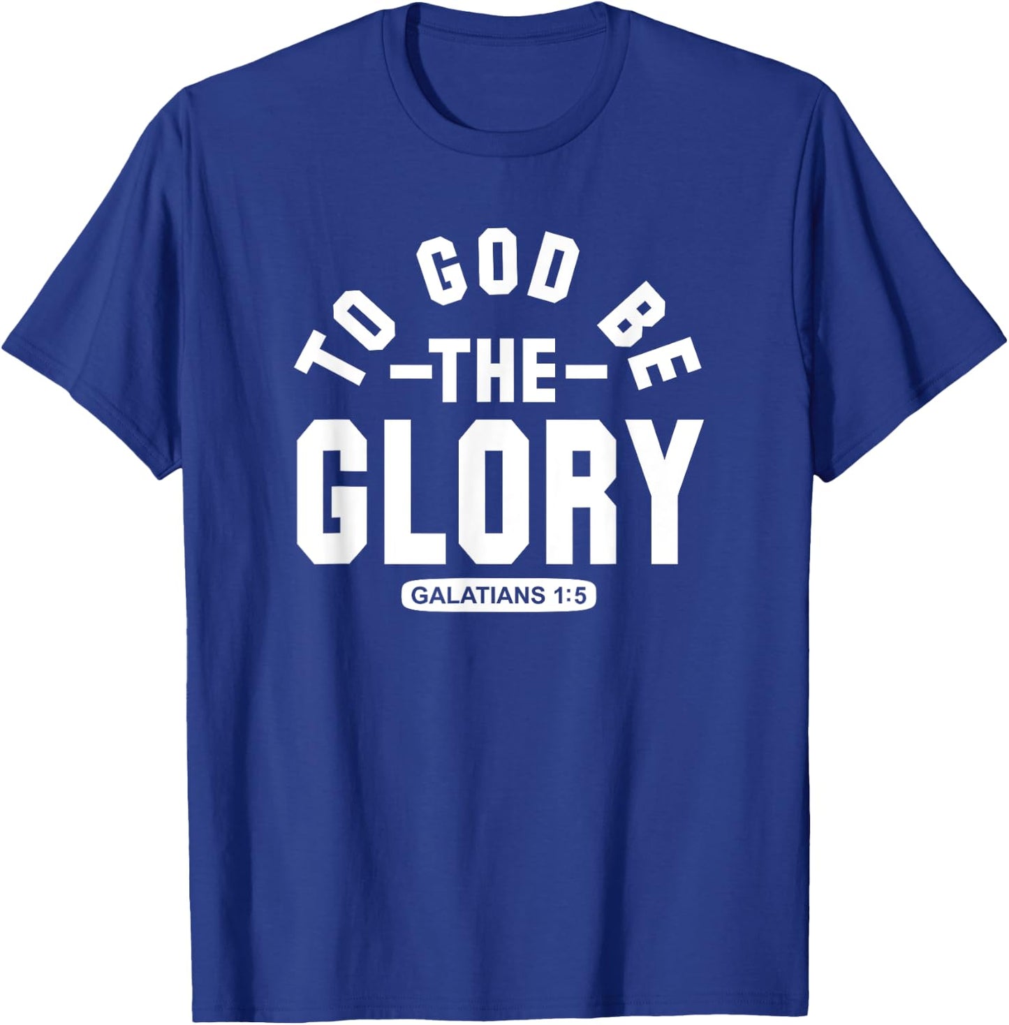 To God Be The Glory - Galatians 1:5 - Christian Life, Praise T-Shirt - T-Shirt | Royal