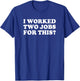I Worked Two Jobs For This? Funny Quote The T-Shirt - T-Shirt | Royal