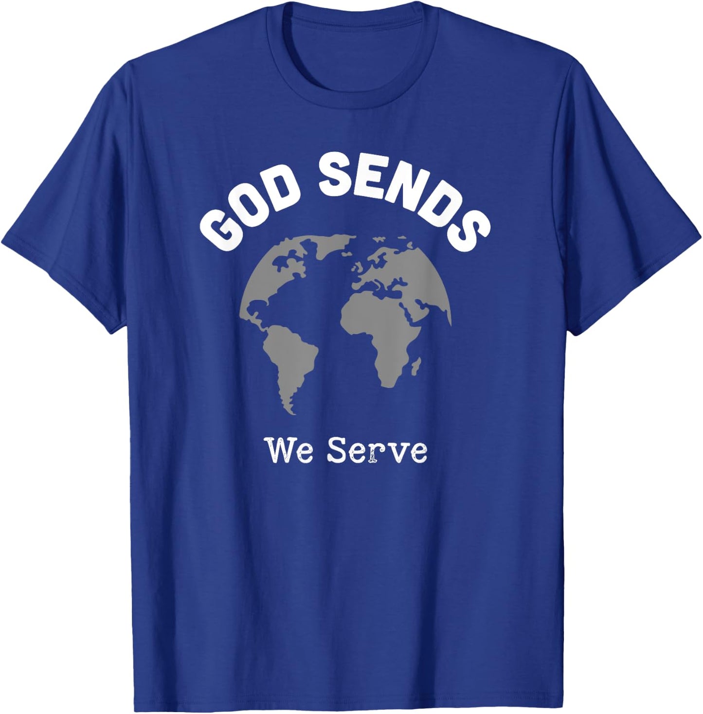 God Sends We Serve Christian Missionary Gifts Missions Trip T-Shirt - T-Shirt | Royal