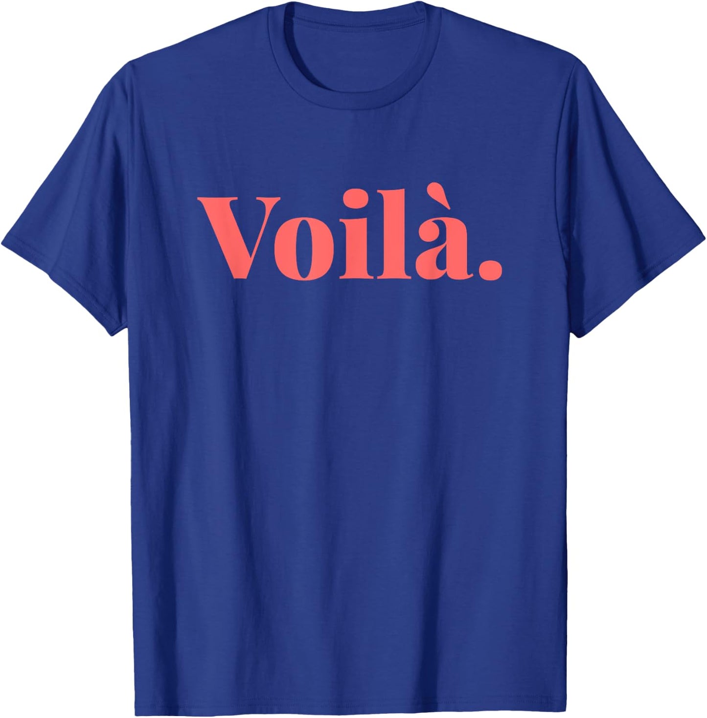 Voilà French Quote Paris French Saying FR Parisian Style T-Shirt - T-Shirt | Royal
