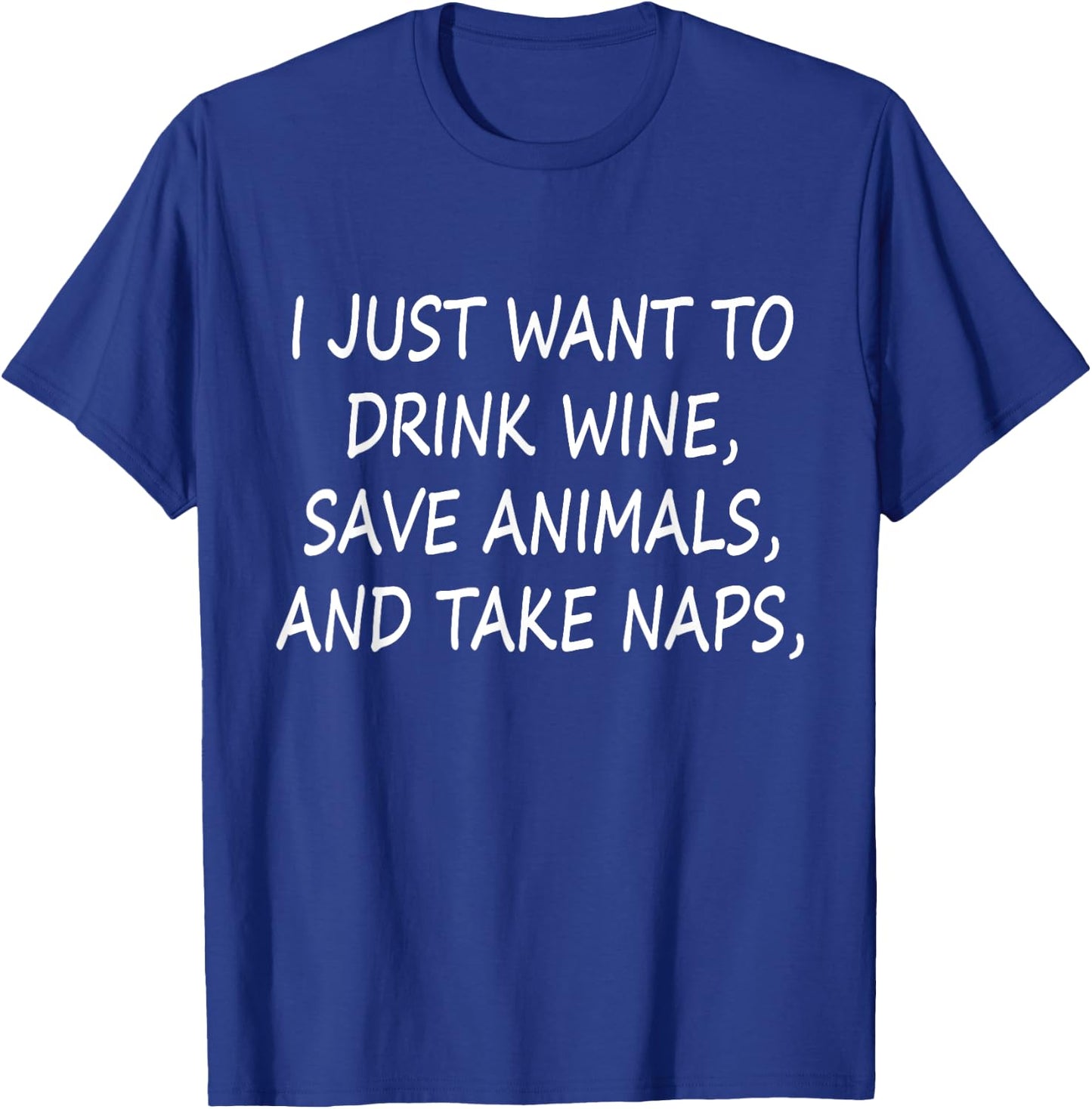 I Just Want to drink wine Save Animals and Take Naps Funny T-Shirt - T-Shirt | Royal