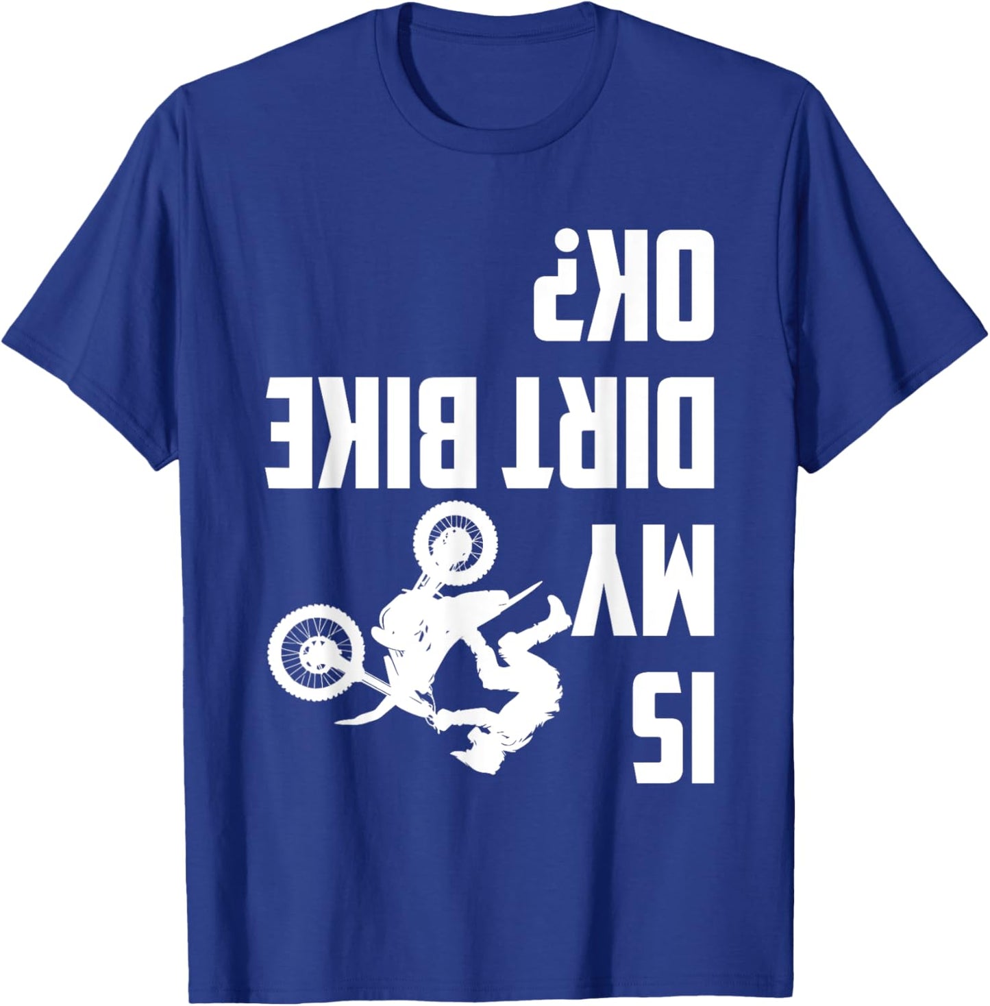 Is My Dirt Bike Ok? Funny Motocross Dirt Bike Rider Biker T-Shirt - T-Shirt | Royal