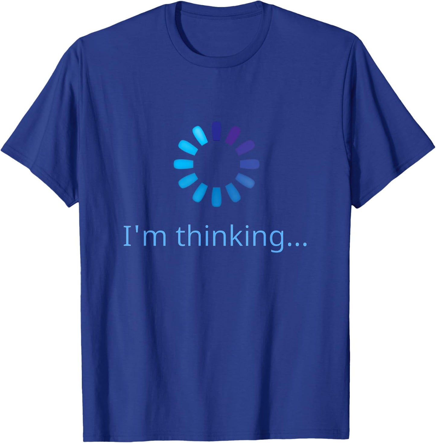 I'm Thinking Buffering Processing Funny Stand by Loading T-Shirt - T-Shirt | Royal