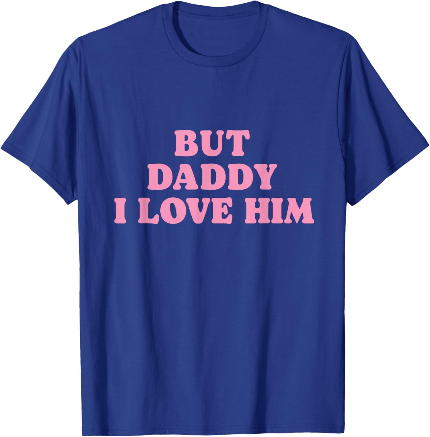 But Daddy I Love Him - Father's Day Her Girl Daughter T-Shirt - T-Shirt | Royal