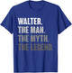 Walter The Man The Myth The Legend Funny Gift Walter T-Shirt - T-Shirt | Royal